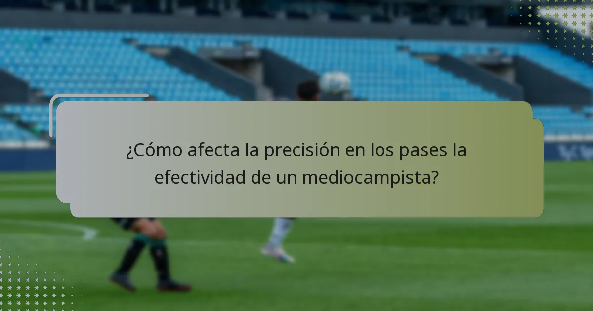 ¿Cómo afecta la precisión en los pases la efectividad de un mediocampista?