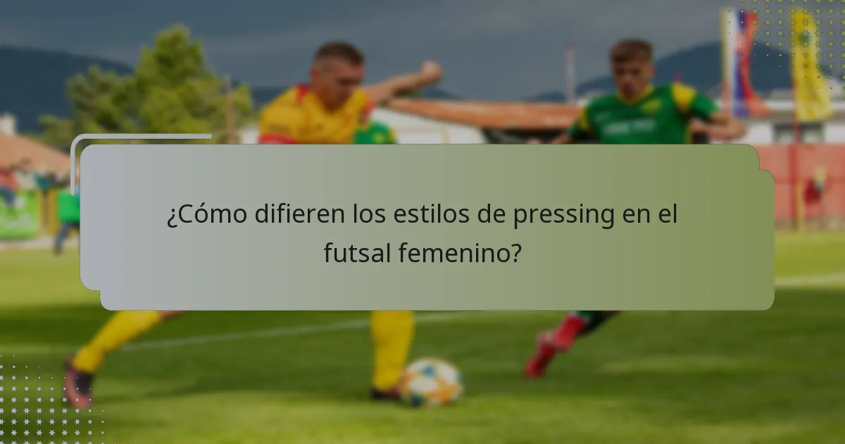 ¿Cómo difieren los estilos de pressing en el futsal femenino?