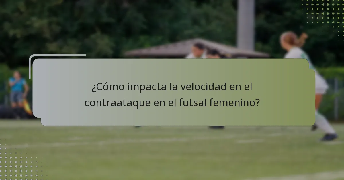 ¿Cómo impacta la velocidad en el contraataque en el futsal femenino?