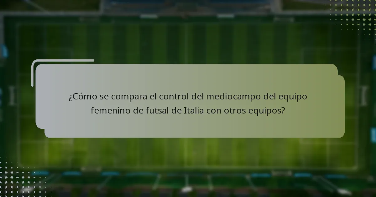 ¿Cómo se compara el control del mediocampo del equipo femenino de futsal de Italia con otros equipos?