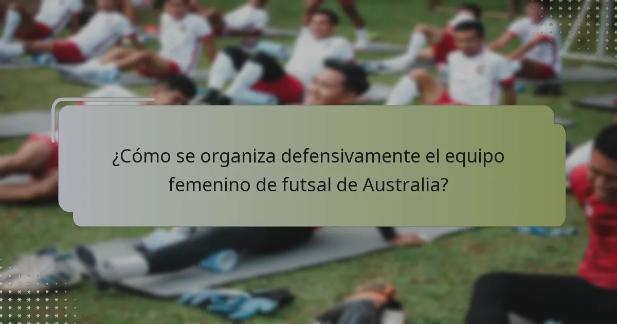 ¿Cómo se organiza defensivamente el equipo femenino de futsal de Australia?