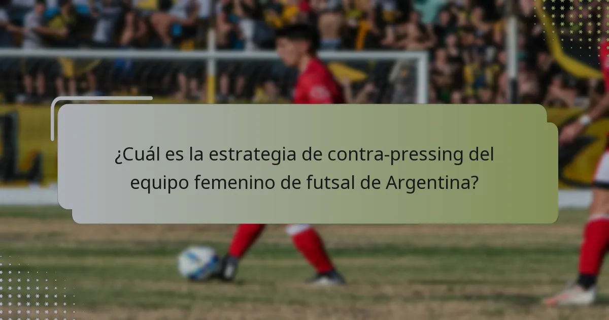 ¿Cuál es la estrategia de contra-pressing del equipo femenino de futsal de Argentina?