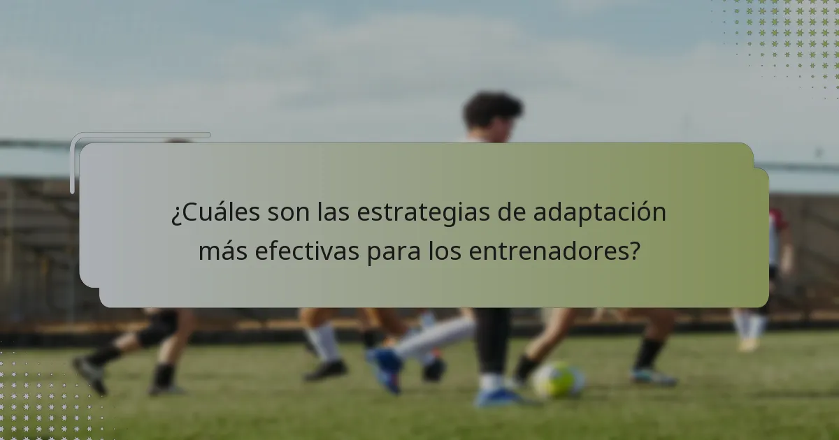 ¿Cuáles son las estrategias de adaptación más efectivas para los entrenadores?