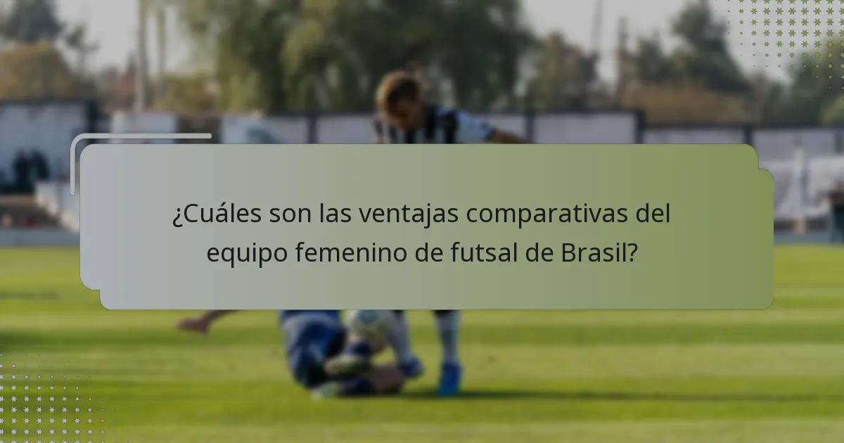 ¿Cuáles son las ventajas comparativas del equipo femenino de futsal de Brasil?