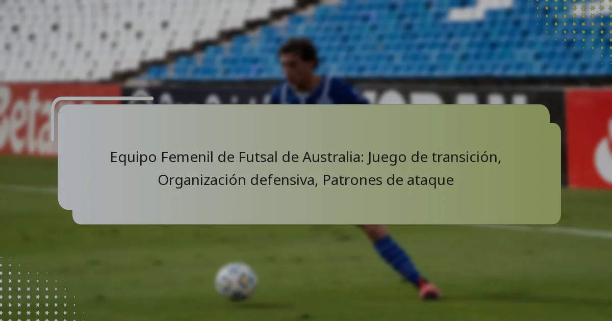 Equipo Femenil de Futsal de Australia: Juego de transición, Organización defensiva, Patrones de ataque