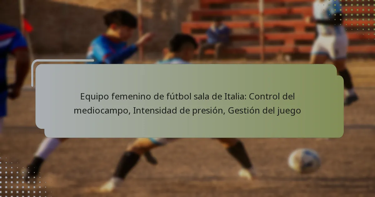 Equipo femenino de fútbol sala de Italia: Control del mediocampo, Intensidad de presión, Gestión del juego