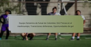 Equipo femenino de futsal de Colombia: Dinámicas en el mediocampo, Transiciones defensivas, Oportunidades de gol