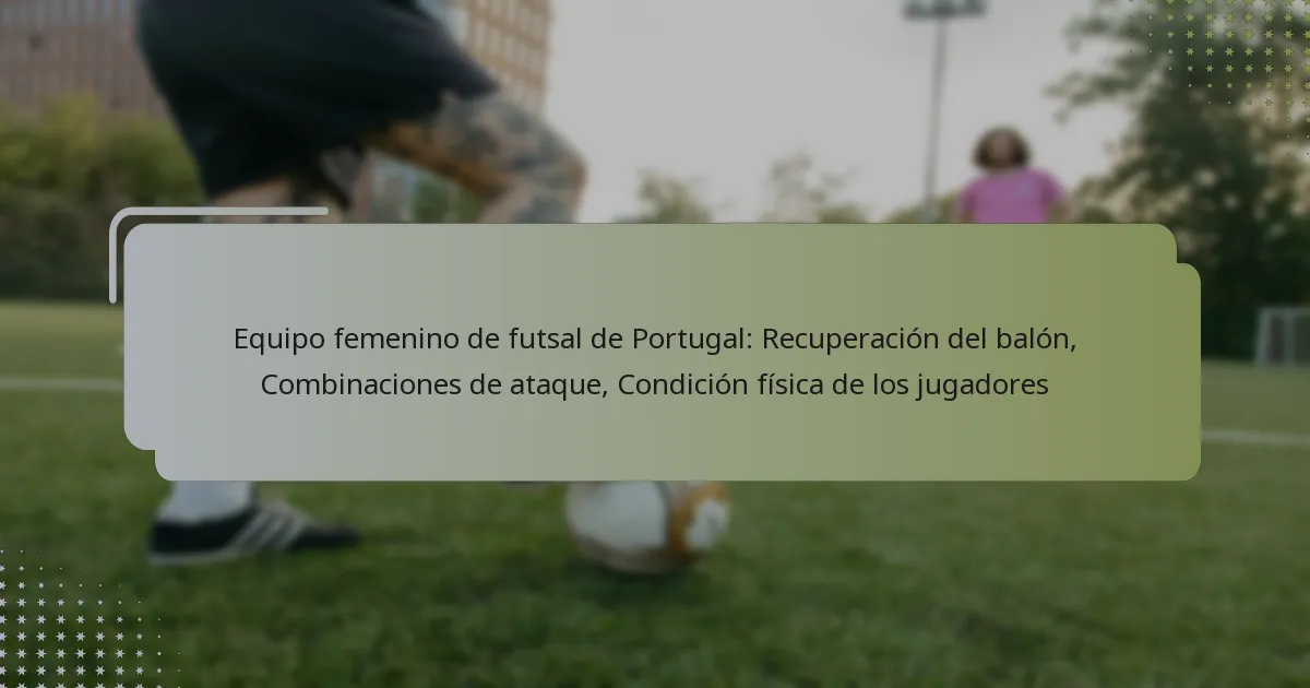 Equipo femenino de futsal de Portugal: Recuperación del balón, Combinaciones de ataque, Condición física de los jugadores