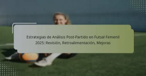 Estrategias de Análisis Post-Partido en Futsal Femenil 2025: Revisión, Retroalimentación, Mejoras