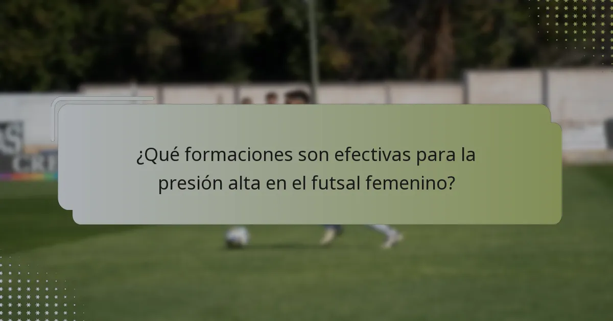 ¿Qué formaciones son efectivas para la presión alta en el futsal femenino?