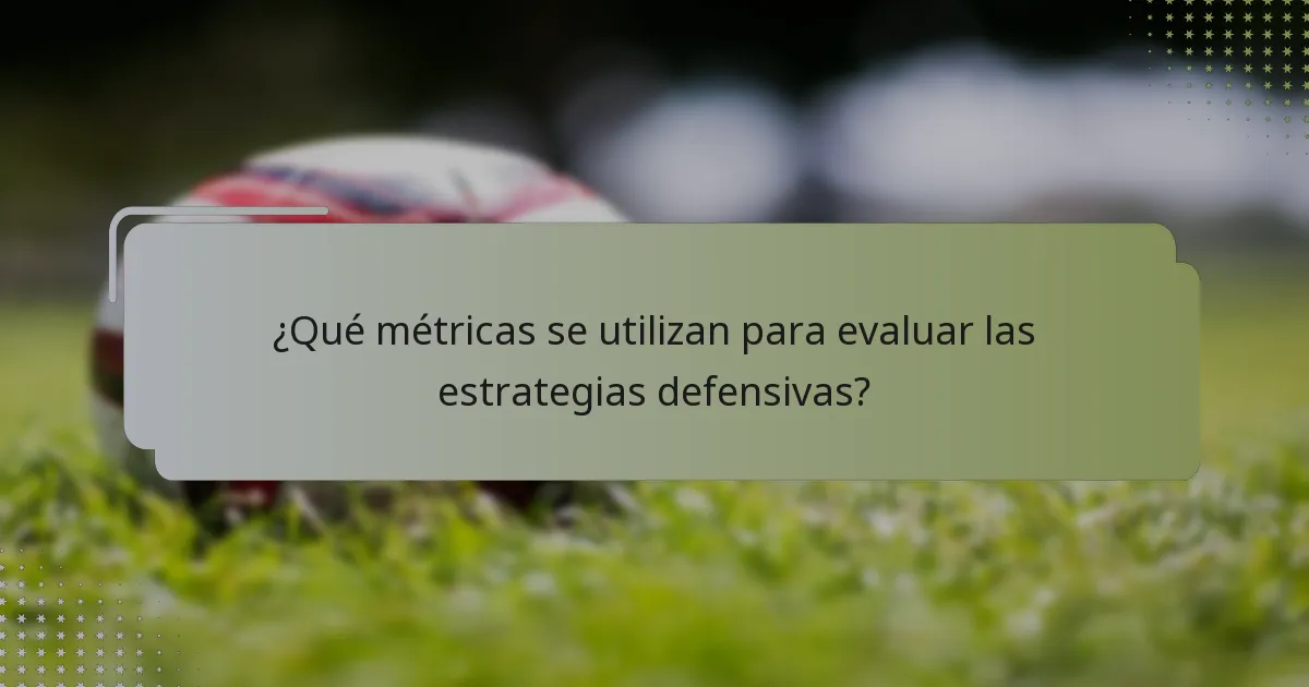 ¿Qué métricas se utilizan para evaluar las estrategias defensivas?