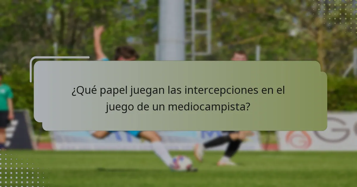 ¿Qué papel juegan las intercepciones en el juego de un mediocampista?
