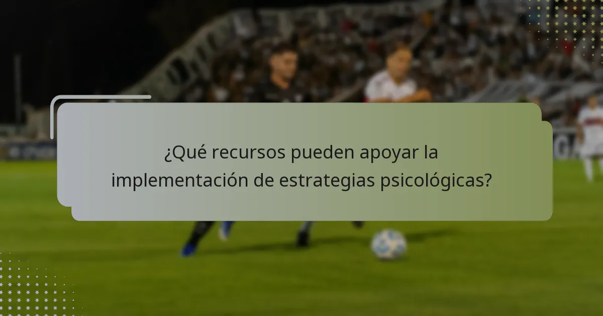 ¿Qué recursos pueden apoyar la implementación de estrategias psicológicas?