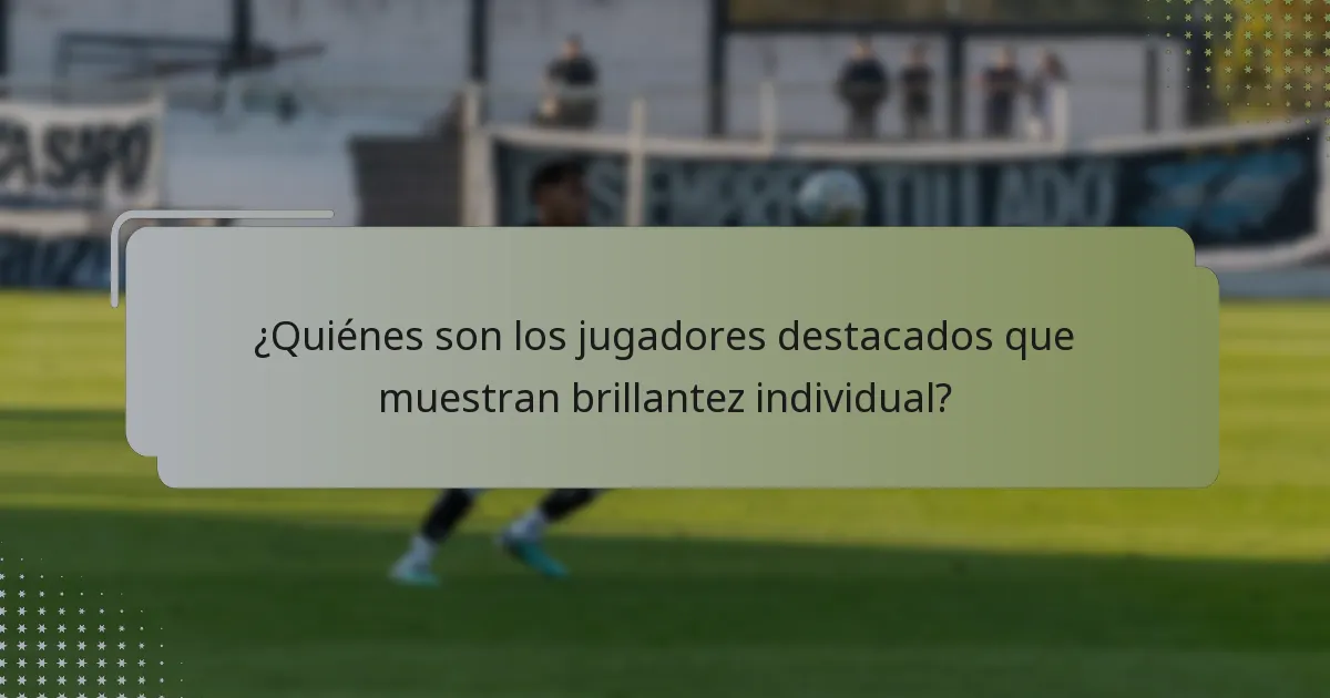 ¿Quiénes son los jugadores destacados que muestran brillantez individual?