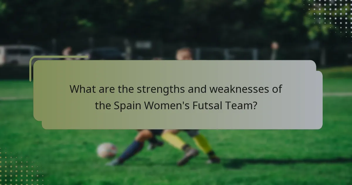 ¿Cuáles son las fortalezas y debilidades de la Selección Femenil de Futsal de España?